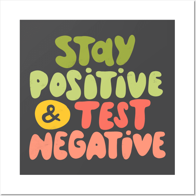 Stay positive & test negative Wall Art by What a fab day!